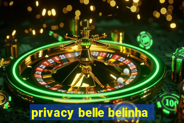 privacy belle belinha